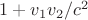 $1 + v_1 v_2/c^2$