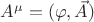 $A^\mu=(\varphi, \vec A)$