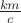 $\frac{km}{c}$