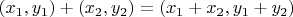 $(x_1,y_1)+(x_2,y_2)=(x_1+x_2,y_1+y_2)$