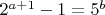 $2^{a+1}-1=5^b$