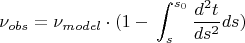 $$\nu _{obs} = \nu _{model} \cdot( 1-с\int_{s}^{s_0} \frac{d^2t}{ds^{2}}ds)$$