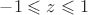 $-1\leqslant z\leqslant 1$