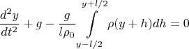 $$\frac{d^2y}{dt^2}+g-\frac{g}{l\rho_0}\int\limits_{y-l/2}^{y+l/2}\rho(y+h)dh=0$$