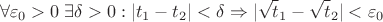 $$\forall \varepsilon_0>0\;\exists \delta>0: |t_1-t_2|<\delta \Rightarrow |\sqrt t_1-\sqrt t_2|<\varepsilon_0$$