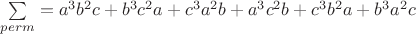$\sum\limits_{perm}=a^3b^2c+b^3c^2a+c^3a^2b+a^3c^2b+c^3b^2a+b^3a^2c$