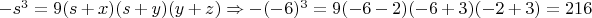 $-s^3=9(s+x)(s+y)(y+z) \Rightarrow -(-6)^3=9(-6-2)(-6+3)(-2+3)=216\\$