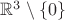 $\mathbb{R}^3\setminus\{0\}$