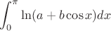 $$
\int_{0}^{\pi}\ln(a+b\cos x)dx
$$