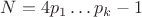 $N=4p_1\ldots p_k-1$