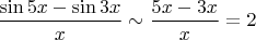 $$\frac {\sin 5x-\sin 3x}{x} \sim \frac { 5x- 3x}{x}=2$$
