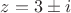 $z=3\pm i$