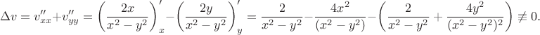 $$\Delta v=v''_{xx}+v''_{yy}=\left(\dfrac{2x}{x^2-y^2}\right)'_x-\left(\dfrac{2y}{x^2-y^2}\right)'_y=\dfrac{2}{x^2-y^2}-\dfrac{4x^2}{(x^2-y^2)}-\left(\dfrac{2}{x^2-y^2}+\dfrac{4y^2}{(x^2-y^2)^2}\right)\not\equiv0.$$