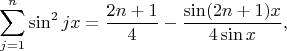 $$
\sum_{j=1}^n \sin^2 jx = \frac{2n+1}{4}-\frac{\sin(2n+1)x}{4\sin x},
$$