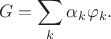 $$ G = \sum\limits_k {\alpha _k \varphi _k }. $$