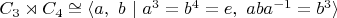 $C_3 \rtimes C_4 \cong \langle a, \ b \ | \ a^3 = b^4 = e, \ aba^{-1} = b^3 \rangle$