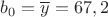 $b_0=\overline y=67,2$