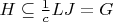 $H \subseteq \frac{1}{c} L J=G$