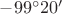 $-99^\circ 20'$