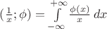 $(\frac{1}{x}; \phi) = \int\limits_{-\infty}^{+\infty} \frac{\phi(x)}{x}\,dx $