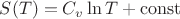 $S(T)=C_v \ln T + \operatorname{const}$