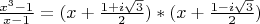$\frac{x^{3}-1}{x-1}=(x+\frac {1+i\sqrt{3}} 2 ) * (x+ \frac {1-i\sqrt{3}} 2 )
$
