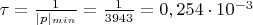 $\tau=\frac {1} {|p|_{min}}=\frac {1} {3943}=0,254\cdot10^{-3}$