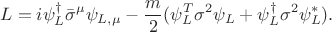 $$L=i\psi^\dagger_L\bar\sigma^\mu\psi_{L,\mu}-\frac{m}{2}(\psi_L^T\sigma^2\psi_L+\psi^\dagger_L\sigma^2\psi^*_L).$$