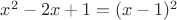 $x^2 - 2x + 1 = (x - 1)^2$