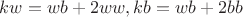 $kw=wb+2ww, kb=wb+2bb$ $kw=wb+2ww, kb=wb+2bb$