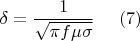 $$\delta=\dfrac{1}{\sqrt{\pi f\mu\sigma}}\ \ \ \ (7)$$