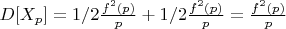 $D[X_p]=1/2 \frac {f^2(p)}{p}}+1/2\frac {f^2(p)}{p}}=\frac {f^2(p)}{p}$