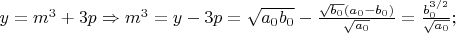 $y=m^3+3p\Rightarrow m^3=y-3p=\sqrt{a_0b_0}-\frac{\sqrt{b_0}(a_0-b_0)}{\sqrt{a_0}}=\frac{b_0^{3/2}}{\sqrt{a_0}};$