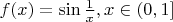 $f(x)=\sin{\frac{1}{x}},x\in(0,1]$