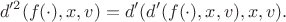 $$
d'^2(f(\cdot),x,v) = d'(d'(f(\cdot),x,v),x,v).
$$