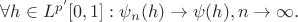 $\forall h \in L^{p'}[0,1]: \psi_n(h) \to \psi(h), n \to \infty.$