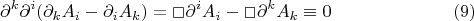 $$\partial^k \partial^i (\partial_k A_i - \partial_i A_k) = \Box \partial^i A_i - \Box \partial^k A_k \equiv 0 \eqno{(9)}$$