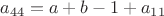 $$a_{44}=a+b-1+a_{11}$$