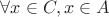 $\forall x \in C, x \in A$