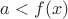 $a < f(x)$ $a < f(x)$