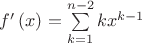 $\[f'\left( x \right) = \sum\limits_{k = 1}^{n - 2} {k{x^{k - 1}}} \]$