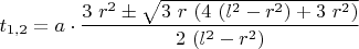 $t_{1,2}=a \cdot \displaystyle \frac{3\ r^2 \pm \sqrt{3\ r\ (4\ (l^2-r^2)+3\ r^2)}}{2\ (l^2-r^2)}