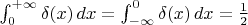 $\int _0^{+\infty} \delta (x)\,dx =\int_{-\infty}^0\delta (x)\,dx=\frac{1}{2}$
