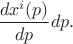 $\dfrac{dx^i(p)}{dp}dp.$