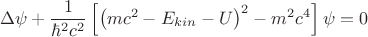 $$\Delta \psi +\frac{1}{{\hbar}^{2}{c}^{2}}\left[{\left(mc^2-{E}_{kin}-U \right)}^{2}-{m}^{2}{c}^{4} \right]\psi =0 $$