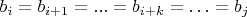 $b_i = b_{i+1} =... = b_{i+k} = &hellip; = b_j$