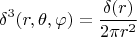 $$\delta^{3}(r,\theta,\varphi)=\frac{\delta(r)}{2\pi r^2}$$