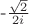 -$\frac{\sqrt{2}}{2i}$