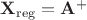 ${\bf X}_\mathrm{reg}={\bf A}^+$
