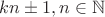 $kn\pm 1, n\in\mathbb{N}$